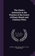Clerk's Instructor in the Practice of the Courts of King's Bench and Common Pleas