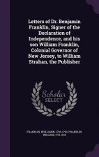 Letters of Dr. Benjamin Franklin, Signer of the Declaration of Independence, and His Son William Franklin, Colonial Governor of New Jersey, to William