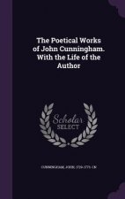 Poetical Works of John Cunningham. with the Life of the Author