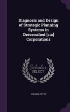 Diagnosis and Design of Strategic Planning Systems in Deiversified [Sic] Corporations