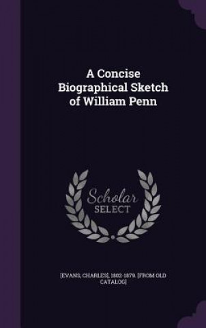 Concise Biographical Sketch of William Penn