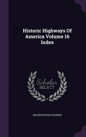 Historic Highways of America Volume 16 Index