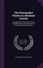 Wanamaker Primer on Abraham Lincoln