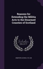 Reasons for Extending the Militia Acts to the Disarmed Counties of Scotland