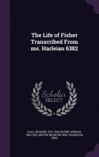 Life of Fisher Transcribed from Ms. Harleian 6382