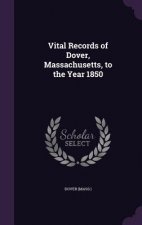Vital Records of Dover, Massachusetts, to the Year 1850