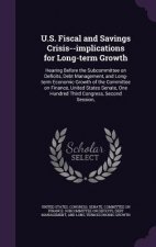 U.S. Fiscal and Savings Crisis--Implications for Long-Term Growth