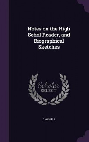 Notes on the High Schol Reader, and Biographical Sketches