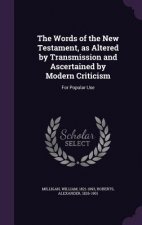 Words of the New Testament, as Altered by Transmission and Ascertained by Modern Criticism
