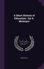 Short History of Education / By A. McIntyre