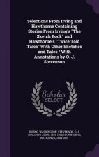 Selections from Irving and Hawthorne Containing Stories from Irving's the Sketch Book and Hawthorne's Twice Told Tales with Other Sketches and Tales /