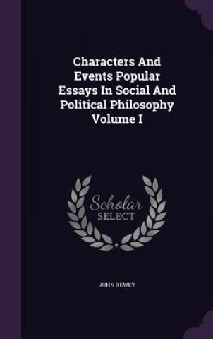 Characters and Events Popular Essays in Social and Political Philosophy Volume I