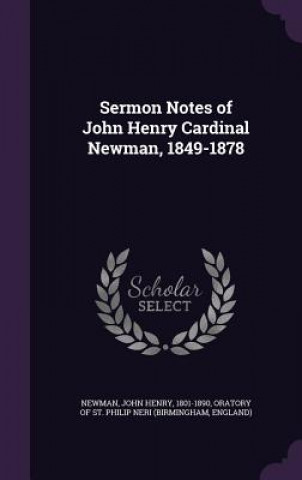 Sermon Notes of John Henry Cardinal Newman, 1849-1878