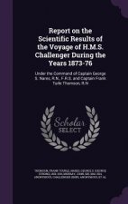 Report on the Scientific Results of the Voyage of H.M.S. Challenger During the Years 1873-76