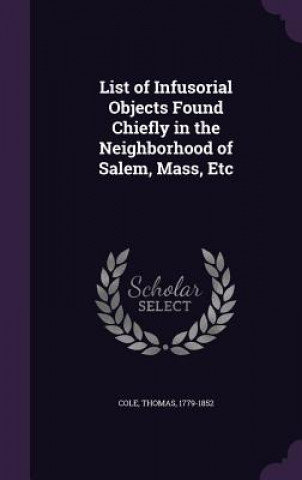 List of Infusorial Objects Found Chiefly in the Neighborhood of Salem, Mass, Etc