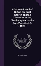 Sermon Preached Before the First Church and the Edwards Church, Northampton, on the Late Fast, Sept. 1, 1837