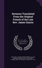 Sermons Translated from the Original French of the Late REV. James Saurin