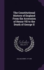 Constitutional History of England from the Accession of Henry VII to the Death of George II