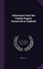 Selections from the Family Papers Preserved at Caldwell