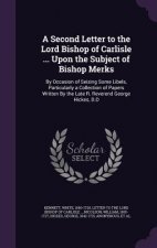 Second Letter to the Lord Bishop of Carlisle ... Upon the Subject of Bishop Merks