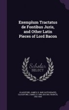 Exemplum Tractatus de Fontibus Juris, and Other Latin Pieces of Lord Bacon