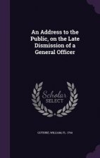Address to the Public, on the Late Dismission of a General Officer