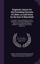England's Alarm! on the Prevailing Doctrine of Libels, as Laid Down by the Earl of Mansfield