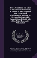 Two Letters from Mr. Adair to the Bishop of Winchester, in Answer to the Charge of a High Treasonable Misdemeanour, Brought by His Lordship Against Mr