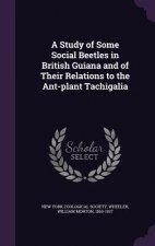 Study of Some Social Beetles in British Guiana and of Their Relations to the Ant-Plant Tachigalia