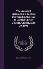 Annalist Licinianus; A Lecture Delivered in the Hall of Corpus Christi College, Oxford, May 29, 1908