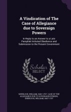Vindication of the Case of Allegiance Due to Soveraign Powers