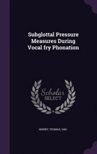 Subglottal Pressure Measures During Vocal Fry Phonation