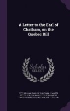 Letter to the Earl of Chatham, on the Quebec Bill