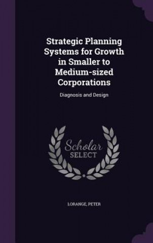 Strategic Planning Systems for Growth in Smaller to Medium-Sized Corporations
