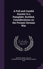 Full and Candid Answer to a Pamphlet, Entitled, Considerations on the Present German War