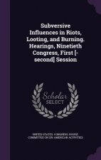 Subversive Influences in Riots, Looting, and Burning. Hearings, Ninetieth Congress, First [-Second] Session