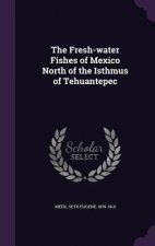 Fresh-Water Fishes of Mexico North of the Isthmus of Tehuantepec