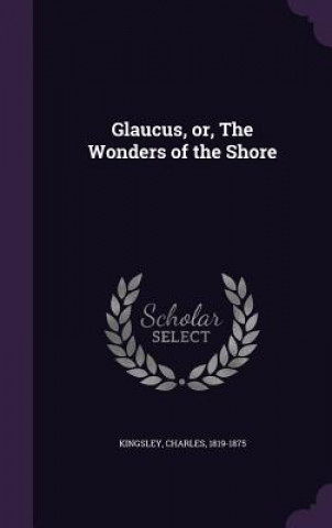 Glaucus, Or, the Wonders of the Shore