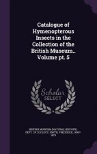 Catalogue of Hymenopterous Insects in the Collection of the British Museum.. Volume PT. 5