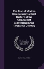 Rise of Modern Communism; A Brief History of the Communist Movement in the Twentieth Century