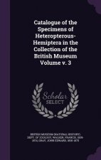 Catalogue of the Specimens of Heteropterous-Hemiptera in the Collection of the British Museum Volume V. 3
