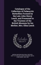Catalogue of the Collection of Palaearctic Butterflies Formed by the Late John Henry Leech, and Presented to the Trustees of the British Museum by His