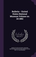 Bulletin - United States National Museum Volume No. 24 1882
