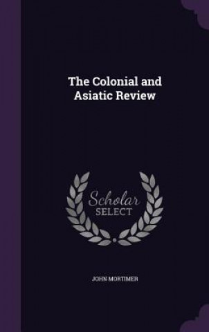 Colonial and Asiatic Review