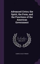 Advanced Civics; The Spirit, the Form, and the Functions of the American Government
