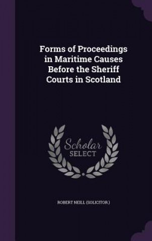 Forms of Proceedings in Maritime Causes Before the Sheriff Courts in Scotland