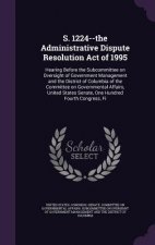 S. 1224--The Administrative Dispute Resolution Act of 1995