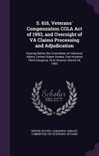 S. 616, Veterans' Compensation Cola Act of 1993, and Oversight of Va Claims Processing and Adjudication