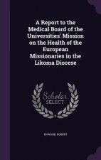 Report to the Medical Board of the Universities' Mission on the Health of the European Missionaries in the Likoma Diocese