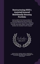 Restructuring HUD's Assisted/Insured Multifamily Housing Portfolio